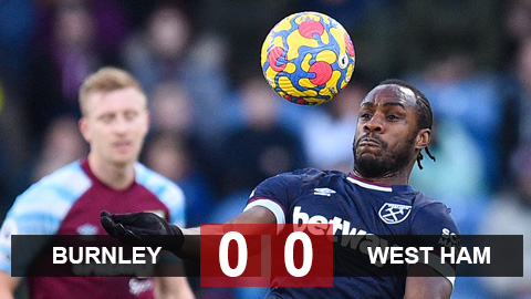 Kết quả Burnley vs West Ham: Bất phân thắng bại