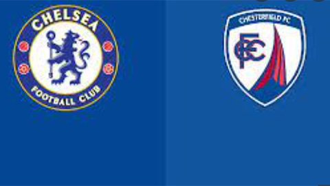 Nhận định bóng đá Chelsea vs Chesterfield, 0h30 ngày 9/1 