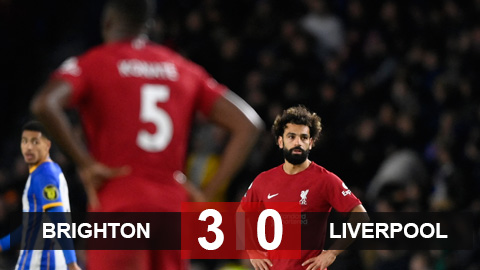 Kết quả Brighton vs Liverpool: Phượng hoàng gãy cánh