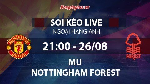 https://bongdaplus.vn/ngoai-hang-anh/soi-keo-live-mu-vs-nottingham-forest-21h00-ngay-26-8-4091982308.html