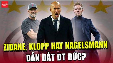 Zidane, Klopp hay Nagelsmann dẫn dắt ĐT Đức?