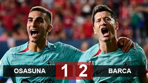 Kết quả Osasuna vs Barca: Chiến thắng nhọc nhằn