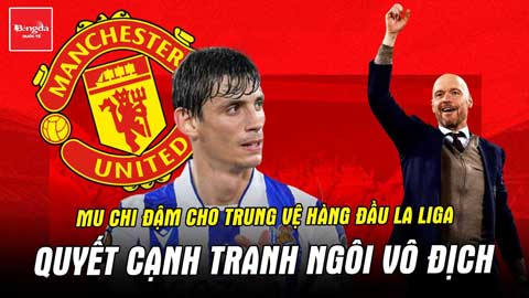 MU chi đậm cho trung vệ hàng đầu La Liga quyết cạnh tranh ngôi vô địch