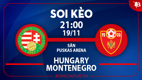 Tài 1 ¾ trận Hungary vs Montenegro; Khách thắng góc chấp hiệp 1 trận Eldense vs Mirandes