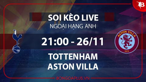 Soi kèo live Tottenham vs Aston Villa, 21h00 ngày 26/11