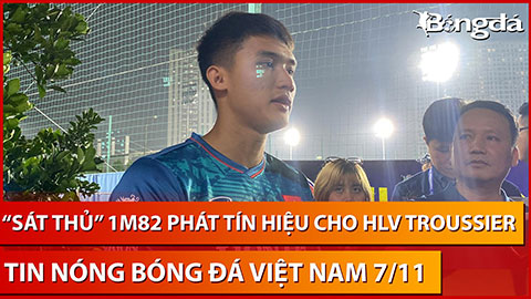 Tin nóng BĐVN 7/11:“Sát thủ” 1m82 phát tín hiệu cho HLV Troussier