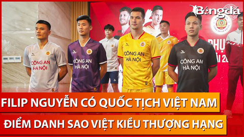 Trực tiếp: Filip Nguyễn có quốc tịch Việt Nam