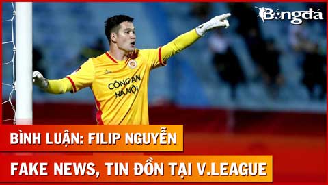 Filip Nguyễn, fake news và những tin đồn tại V.League