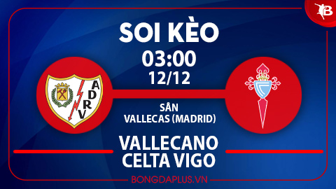 Mưa gôn trận Rayo Vallecano vs Celta Vigo; Nhiều phạt góc trận Cagliari vs Sassuolo