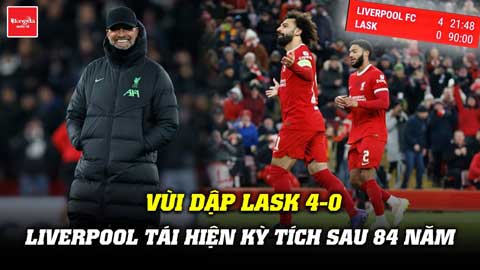 Vùi dập LASK 4-0, Liverpool tái hiện kỳ tích sau 84 năm