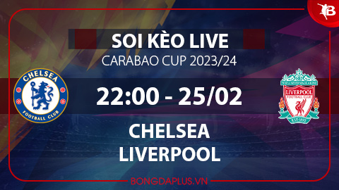 Soi kèo live Chelsea vs Liverpool