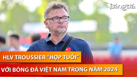 HLV Troussier ‘hợp tuổi’ để thành công cùng bóng đá Việt Nam trong năm 2024