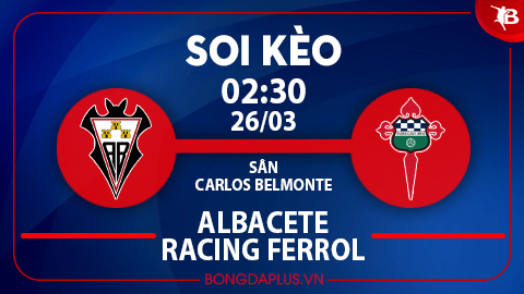 Chủ nhà thắng kèo châu Á trận Albacete vs Racing de Ferrol; Xỉu góc hiệp 1 trận Thụy Điển vs Albania