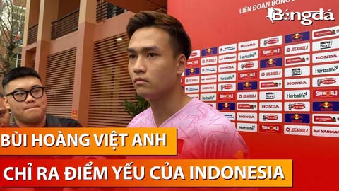 Bùi Hoàng Việt Anh: 'Cầu thủ nhập tịch Indonesia ít thi đấu cùng nhau, đó là lợi thế cho Việt Nam'