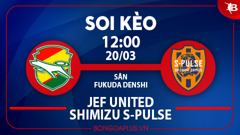 Mưa gôn trận Chiba vs Shimizu; Chủ nhà thắng kèo châu Á trận Yamagata vs Fujieda