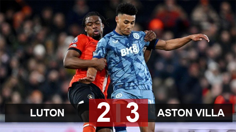 Kết quả Luton vs Aston Villa: Trận cầu mãn nhãn