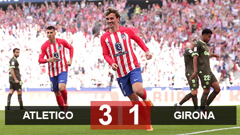 Kết quả Atletico vs Girona: Ngược dòng xuất sắc
